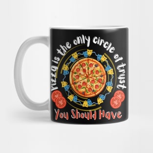 Pizza is the only circle of trust you should have Design Mug